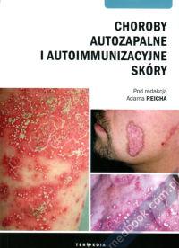 Zdjęcie okładki książki pt. "Choroby autozapalne i autoimmunizacyjne skóry" pod redakcją Adama Reicha