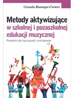 Zdjęcie okładki książki pt. "Metody aktywizujące w szkolnej i pozaszkolnej edukacji muzycznej : poradnik dla nauczycieli i animatorów" autorstwa Urszuli Bissinger-Ćwierz