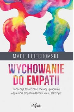 Zdjęcie okładki książki "Wychowanie do empatii autorstwa Macieja Ciechowskiego