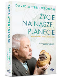 Zdjęcie okładki książki pt. "Życie na naszej planecie. Moja historia, wasza przyszłość" autorstwa Davida Attenborough