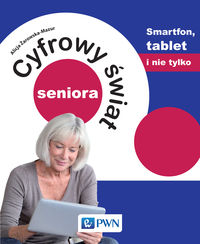 Zdjęcie okładki książki pt. "Cyfrowy świat seniora". Na pierwszym planie widoczna starsza kobieta z tabletem.