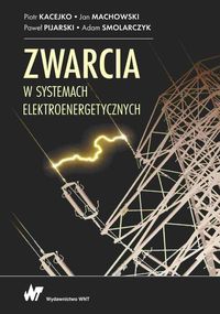 Zdjęcie okładki książki pt. "Zwarcia w systemach elektroenergetycznych". Na czarnym tle u góry nazwiska autorów pod nimi tytuł. Poniżej w prawej części widoczna wieża energetyczna.
