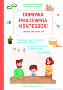 Zdjęcie okładki książki "Domowa pracownia Montessori zabawy sensoryczne. U góry nazwiska autorów i tytuł, u dołu okładki widać rodzinę przy stole z zabawkami.