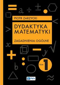 Zdjęcie okładki książki pt. Dydaktyka matematyki. Na czarnym tle rozrzucone symbole matematyczne, w środkowej części na pomarańczowym tle nazwisko autora i tytuł książki.