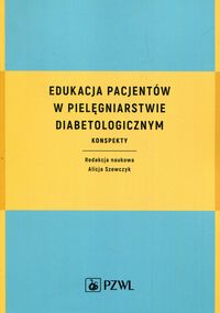 Zdjęcie okładki książki pt. "Edukacja pacjentów w pielęgniarstwie diabetologicznym"