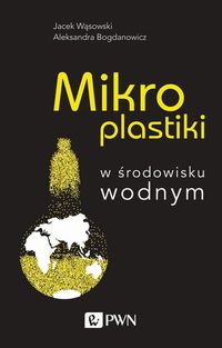 Zdjęcie okładki książki pt. "Mikroplastiki w środowisku wodnym"