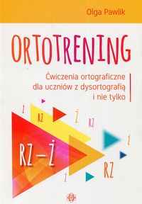 Okładka ksiązki pt. "Ortotrening : ćwiczenia ortograficzne dla uczniów z dysortografią i nie tylko (rz–ż)" autorstwa Olgi Pawlik