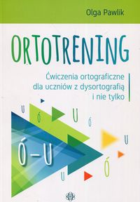 Okładka książki pt. "Ortotrening : ćwiczenia ortograficzne dla uczniów z dysortografią i nie tylko (ó – u)" autoren jej jest Olga Pawlik