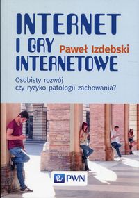 Zdjęcie okładki książki "Internet i gry internetowe" autorstwa Pawła Izdebskiego