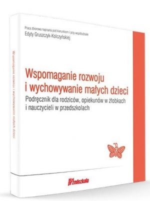 Zdjęcie okładki książki "Wspomaganie rozwoju i wychowywanie małych dzieci. Podręcznik dla rodziców, opiekunów w żłobkach i nauczycieli w przedszkolu - redakcja Edyta Gruszczyk-Kolczyńska