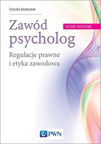 Zdjęcie okładki książki "Zawód psycholog. Regulacje prawne i etyka zawodowa autorstwa Doroty Bednarek