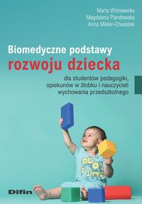 Zdjęcie okładki książki pt. "Biomedyczne podstawy rozwoju dziecka : dla studentów pedagogiki, opiekunów w żłobku i nauczycieli wychowania przedszkolnego