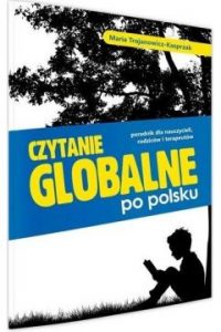 Zdjęcie okładki książki pt. "Czytanie globalne po polsku : poradnik dla nauczycieli, rodziców i terapeutów - autorstwa Marii Trojanowicz-Kasprzak