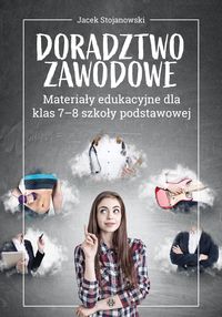 Zdjęcie okładki książki "Doradztwo zawodowe. Materiały edukacyjne dla klas 7-8 szkoły podstawowej"