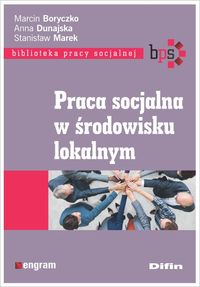 Zdjęcie okładki książki "Praca socjalna w środowisku lokalnym" autorem między innymi jest Marcin Boryczko