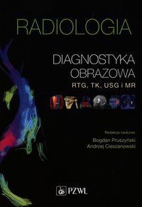 Zdjęcie okładki książki: "Radiologia. Diagnostyka obrazowa. RTG, TK, USG i MR - redakcja naukowa Bogdan Pruszyński, Andrzej Cieszanowski