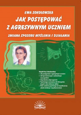 Zdjęcie okłądki książki "Jak postępować z agresywnym uczniem. Zmiana sposobu myślenia i działania". Na zdjęciu widoczna twarz autorki.