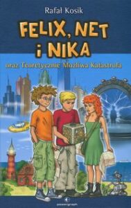 Zdjęcie okładki książki pt. "Felix, Net i Nika". Na pierwszym planie widać trójkę stojących dzieci. Powyżej na ciemnoniebieskim tle tytuł książki i nazwisko autora.