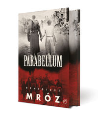 Zdjęcie okładki książki Remigiusza Mroza pt. "Parabellum". Okładka szaro czerwona. Na dole czerwień, tu nazwisko autora, powyżej w szarościach dwoje ludzi idzie tyłem, trzyma się za ręce. Na ich tle dużymi literami tytuł książki