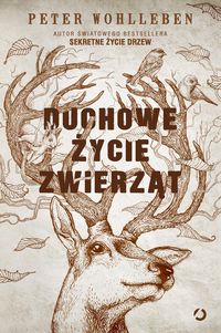 Zdjęcie okładki książki "Duchowe życie zwierząt". Na całej wielkości okładki zarys głowy jelenia. Na nim ciemnobrązowymi literami pośrodku tytuł książki, u góry nazwisko autora.