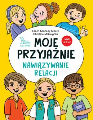 Zdjęcie okładki książki "Moje przyjaźnie. Nawiązywanie relacji". W centralnej części na białym tle tytuł książki, poniżej i powyżej na żółtym tle sylwetki dzieci.