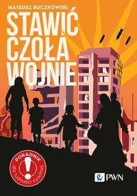 Zdjęcie okładki książki "Stawić czoła wojnie". Na tle zniszczonych budynków widać czarne sylwetki ludzi. U góry w lewym rogu dużymi literami tytuł książki.