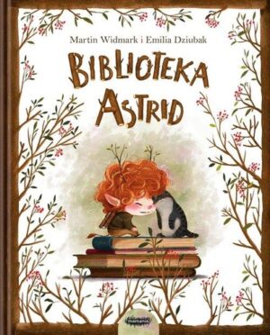 Zdjęcie okładki książki "Biblioteka Astrid". po brzegach okładka otoczona brązową ramka z której wystają kwitnące gałązki. W centralnej części dziewczynka-elf ze zwierzątkiem siedzą przytuleni na stosie książek. Nad nimi tytuł książki.