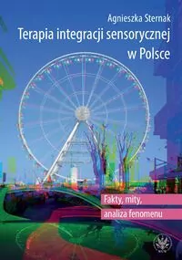 Zdjęcie okładki książki pt. Terapia integracji sensorycznej w Polsce. W centralnej części widać karuzelę w postaci pionowego dużego koła z gondolami. w głębi zabudowania. Tytuł książki i nazwisko autora u góry okładki.