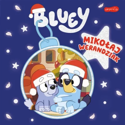 Zdjęcie okładki książki pt. Bluey. Mikołaj Werandziak. Na pierwszym planie widać dużą bombkę a niej dwa pieski w mikołajowych czapkach. Powyżej tytuł książki.
