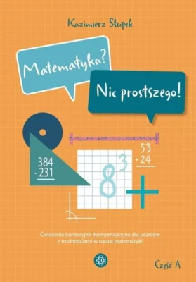 Zdjęcie okładki książki "Matematyka? Nic prostszego! Na żółtym tle w centralnej części tytuł książki, poniżej elementy matematyczne: trójkąt z działaniem w środku, znak plusa, działania matematyczne.