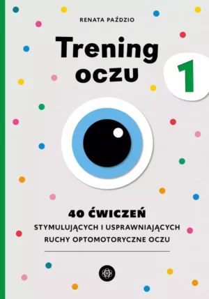 Zdjęcie okładki książki "Trening oczu". W centralnej części widać trzy nakładające się koła, przypominające oko. Powyżej tytuł książki, poniżej podtytuł. Tło - szare z kolorowymi kropkami.