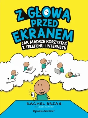 Zdjęcie okładki książki "Z głową przed ekranem". Na pierwszym planie widoczny schemat ludzika przed ekranem, nad nim w chmurce kilka postaci z telefonami, tabletami. U góry dużymi literami tytuł książki.