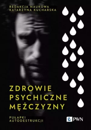 Zdjęcie okładki książki "Zdrowie psychiczne mężczyzny". Na czarnym tle po lewej stronie zamglony obraz twarzy mężczyzny, po prawej stronie obok białe krople. Tytuł książki na dole okładki.