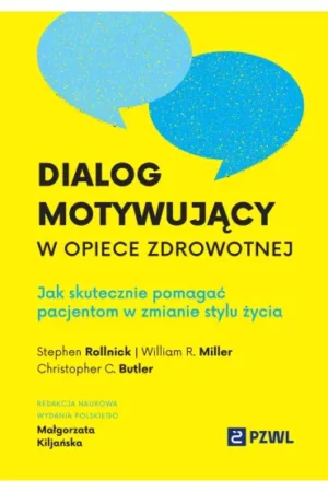 Zdjęcie okładki książki "Dialog motywujący w opiece zdrowotnej". Na żółtym tle w centralnej części dużymi czarnymi literami tytuł książki, poniżej nazwiska autorów. U góry dwa niebieskie dymki.