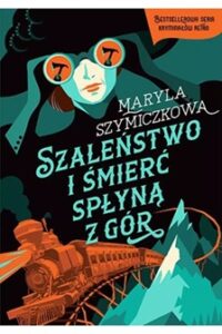 Zdjęcie okładki książki "Szaleństwo i śmierć spłyną z gór". Na pierwszym planie u prawym dolnym rogu widoczne szczyty gór i przejeżdżający pociąg. W centralnej części nazwisko autora i tytuł książki.