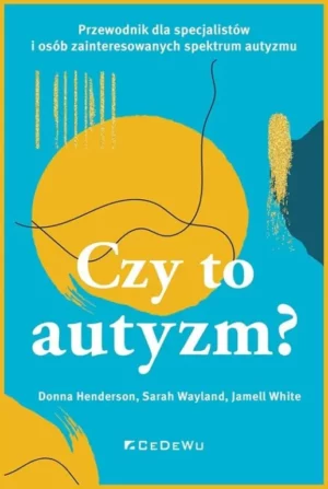 Zdjęcie okładki książki "Czy to autyzm?" Niebieskie tło, w centralnej części żółte kula, na niej białymi literami tytuł książki. Poniżej nazwiska autorów.