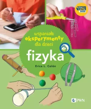 Zdjęcie okładki książki pt. "Wspaniałe eksperymenty dla dzieci. Fizyka". W centralnej części w zielonym kole umieszczony tytuł książki i nazwisko autora. W dolnej połowie widać przyrządy do eksperymentów, górna połowa podzielona na dwie części. W każdej widać fragment osoby prezentującej działanie.