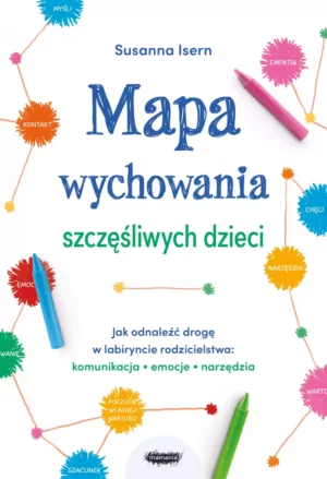 Zdjęcie okładki książki "Mapa wychowania szczęśliwych dzieci". Na białym tle Po bokach widać połączone ze sobą kolorowe pomponiki z napisami, oraz kolorowe kredki. W środku tytuł książki.