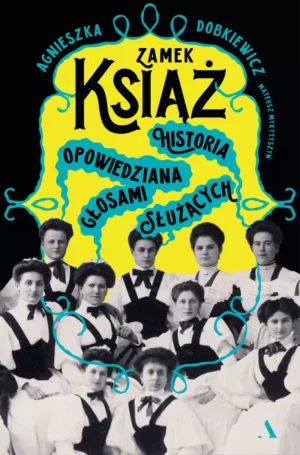 Zdjęcie okładki książki "Zamek Książ". Na pierwszym planie widać kobiety ubrane w strój służących. Powyżej na żółtym tle tytuł książki.