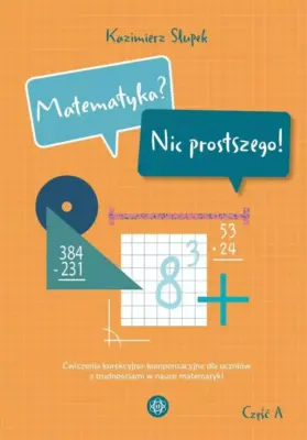 Zdjęcie okładki książki Kazimierza Słupka Matematyka? Nic prostszego!. Na żółtym tle u góry nazwisko autora, poniżej w kolorowych dymkach tytuł. W środkowej części umieszczono symbole matematyczne.